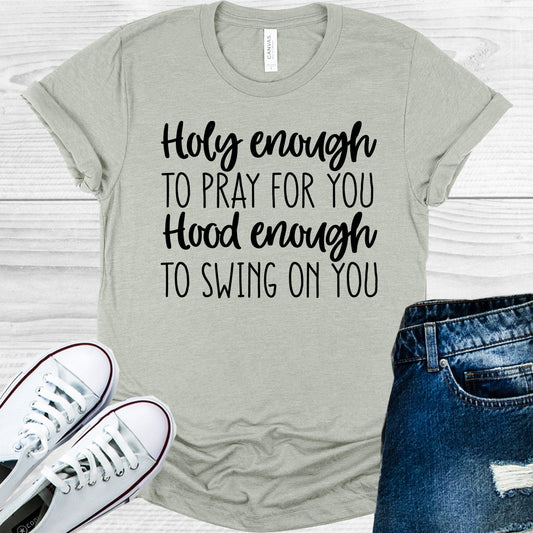 Holy Enough to Pray for You Hood Enough to Swing on You Graphic Tee