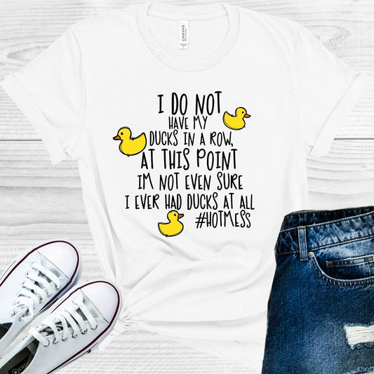 I Do Not Have My Ducks in a Row Graphic Tee
