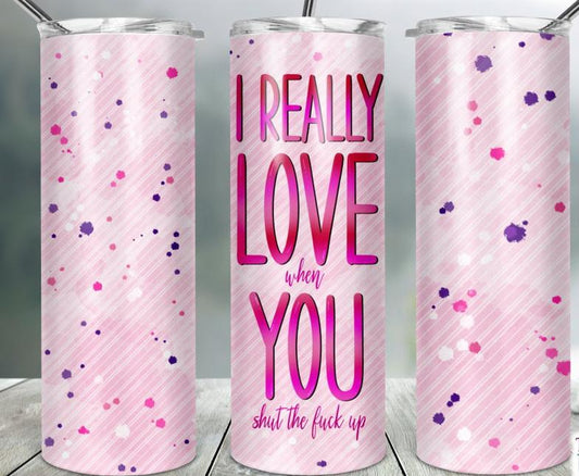 I Really Love You 20 oz Skinny Tumbler