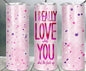 I Really Love You 20 oz Skinny Tumbler