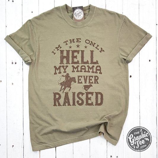 I'm The Only Hell My Mama Ever Raised Pigment Dyed Tee