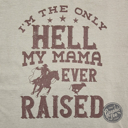 I'm The Only Hell My Mama Ever Raised Pigment Dyed Tee