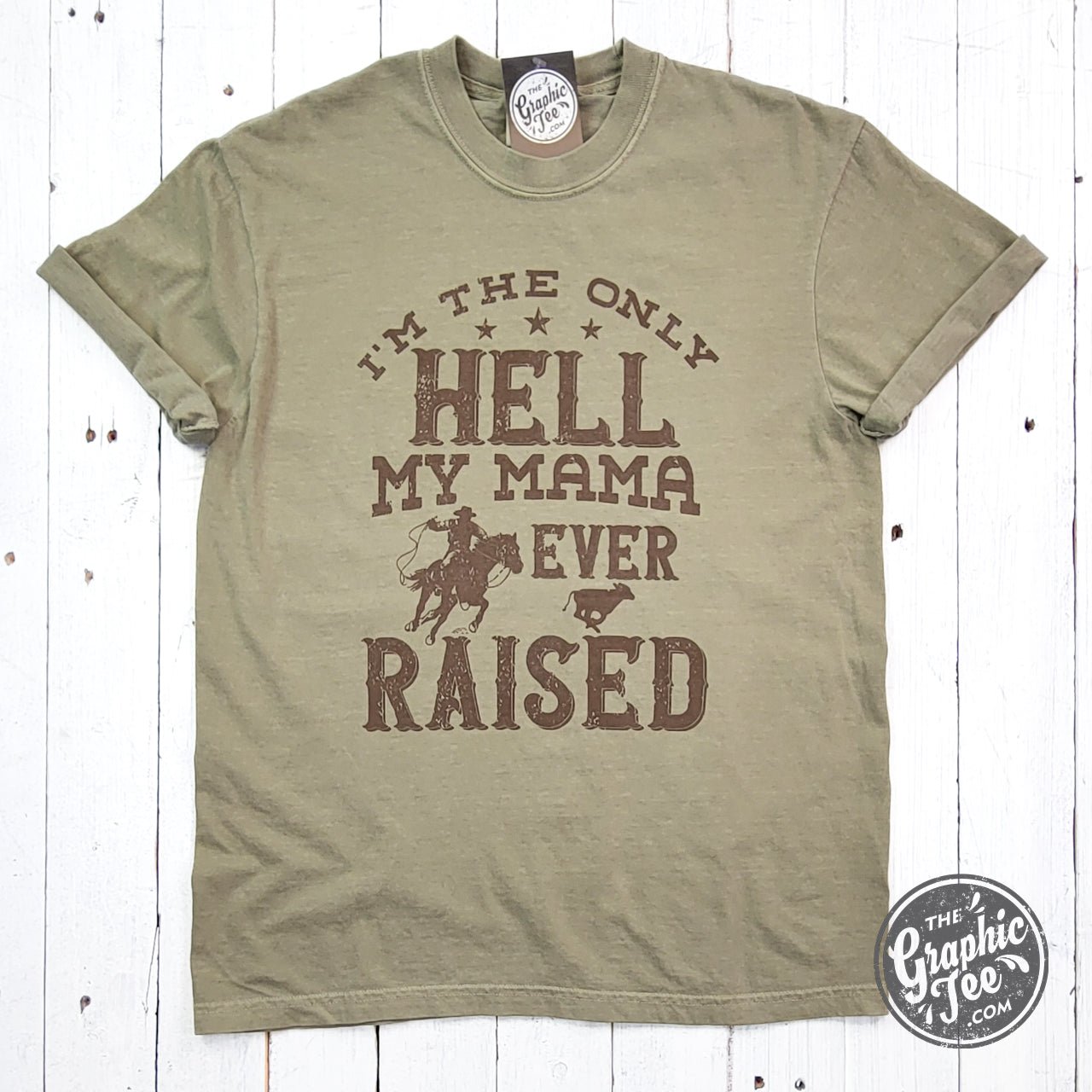 I'm The Only Hell My Mama Ever Raised Pigment Dyed Tee