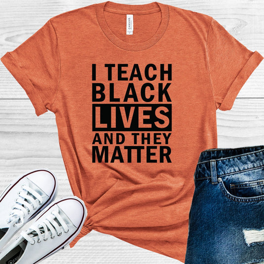 I Teach Black Lives and They Matter Graphic Tee