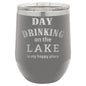 Day Drinking on the Lake is My Happy Place 12 oz Polar Camel Wine Tumbler
