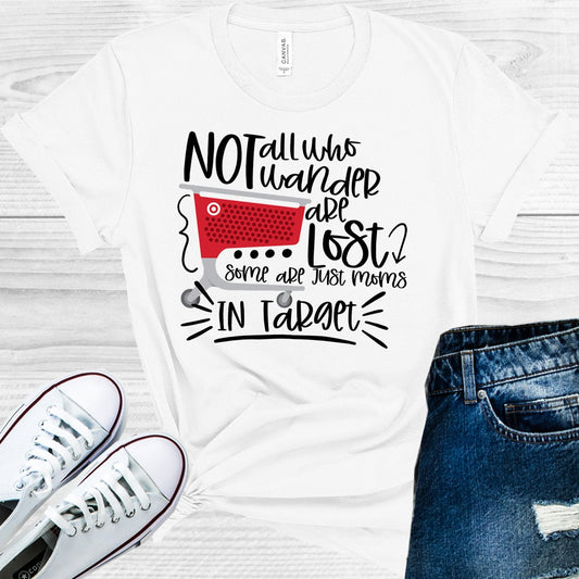 Not All Who Wander are Lost Some are Moms at Target Graphic Tee