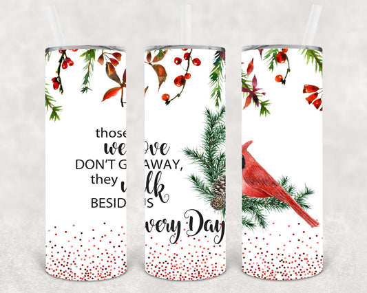 Those We Love Don't Go Away They Walk Beside Us Every Day 20 oz Skinny Tumbler
