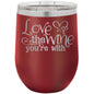 Love the Wine You're With 12 oz Polar Camel Wine Tumbler