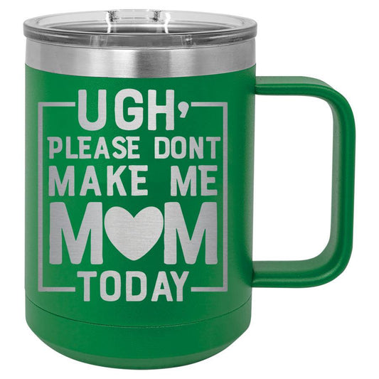 Ugh Please Don't Make Me Mom Today 15 oz Polar Camel Coffee Mug with Sliding Lid