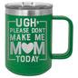 Ugh Please Don't Make Me Mom Today 15 oz Polar Camel Coffee Mug with Sliding Lid