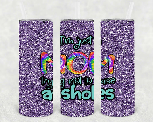 I'm Just a Mom Trying Not to Raise A**holes 20 oz Skinny Tumbler