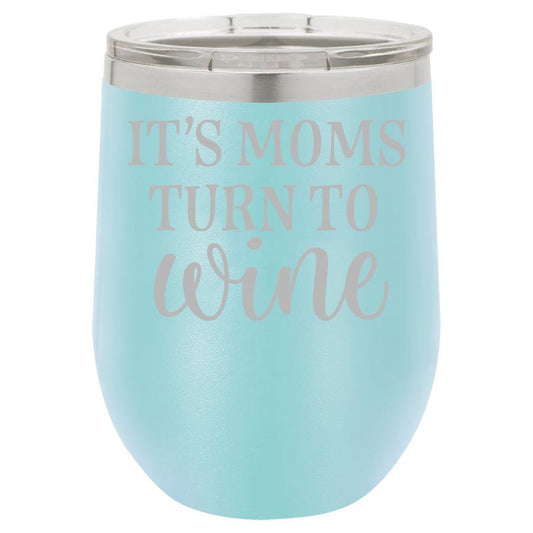 It's Moms Turn to Wine 12 oz Polar Camel Wine Tumbler