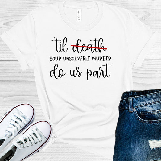 Till Your Unsolvable Murder Do Us Part Graphic Tee
