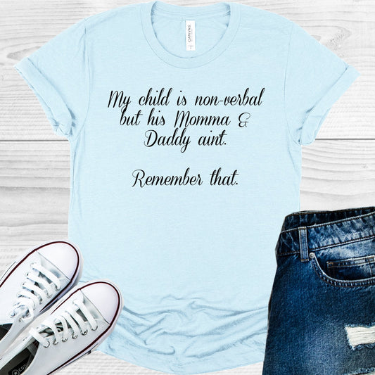 My Child is Non-Verbal but His Momma and Daddy Ain't Remember That Graphic Tee