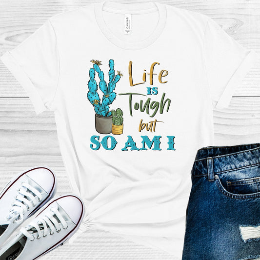 Life is Tough But So Am I Graphic Tee