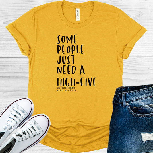 Some People Just Need a High Five In The Face With a Chair Graphic Tee