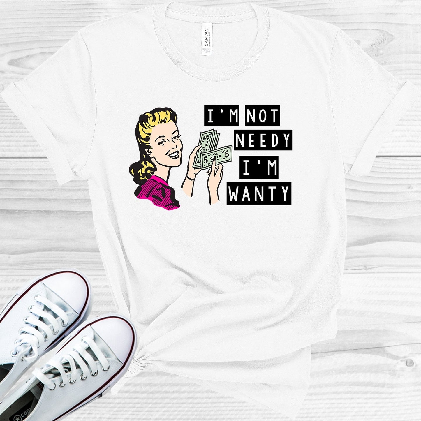 I'm Not Needy I'm Wanty Graphic Tee