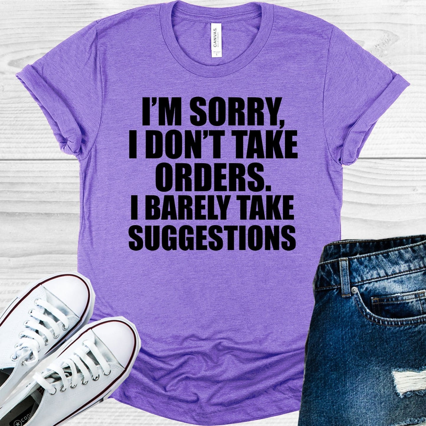 I'm Sorry I Don't Take Orders I Barely Take Suggestions Graphic Tee