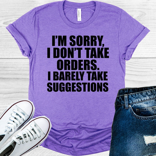 I'm Sorry I Don't Take Orders I Barely Take Suggestions Graphic Tee