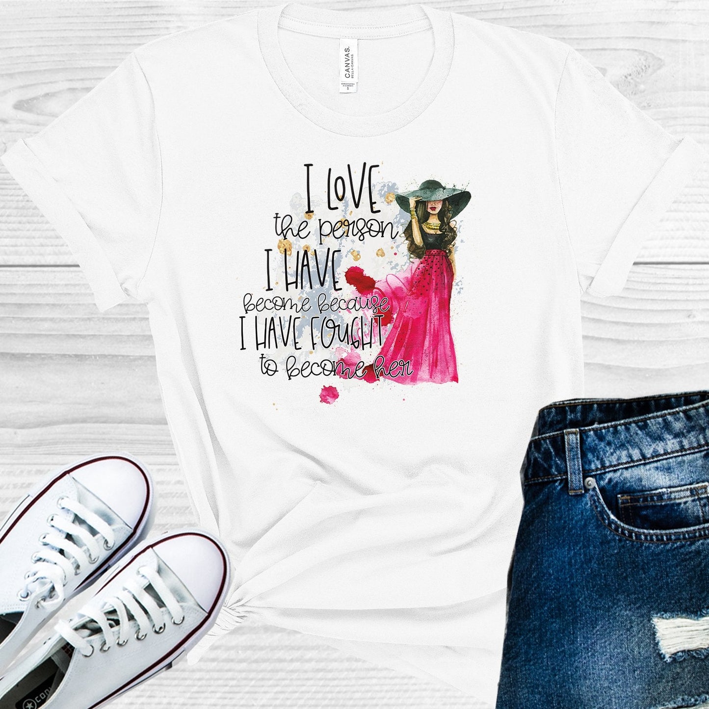 I Love the Person I Have Become Because I Fought to Become Her Graphic Tee