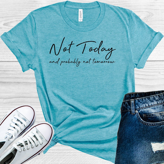 Not Today and Probably Not Tomorrow Graphic Tee