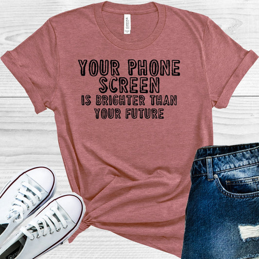 Your Phone Screen is Brighter Than Your Future Graphic Tee