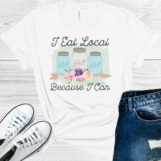 I Eat Local Because I Can Graphic Tee