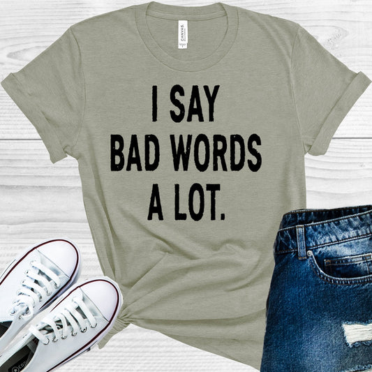 I Say Bad Words a Lot Graphic Tee