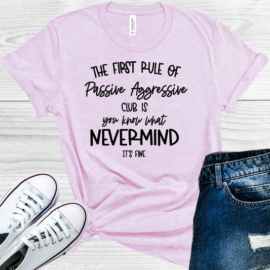 The First Rule of Passive Aggressive Club is You Know What Nevermind It's Fine Graphic Tee