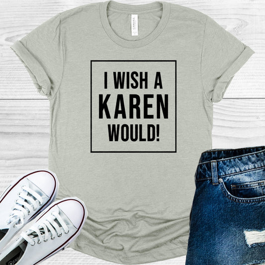 I Wish a Karen Would Graphic Tee