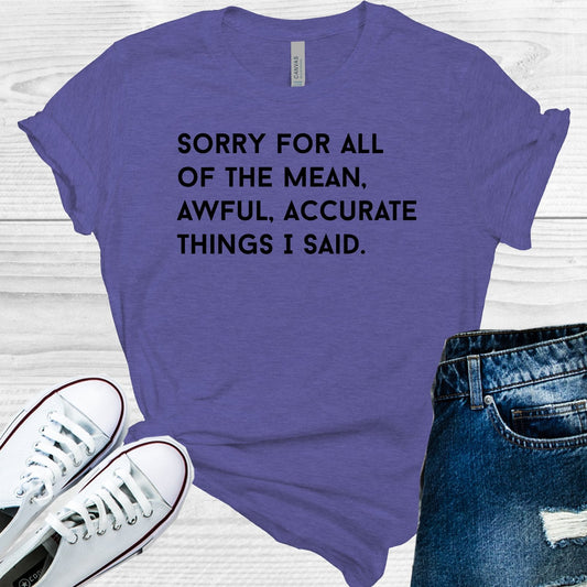 Sorry for All of the Mean, Awful, Accurate Things I Said Graphic Tee