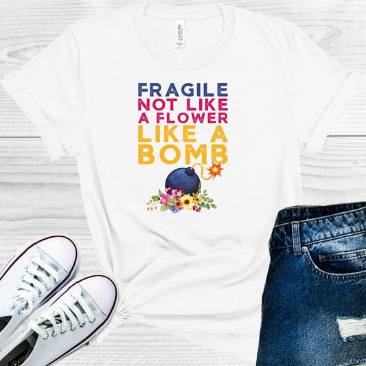 Fragile Not Like a Flower Like a Bomb Graphic Tee