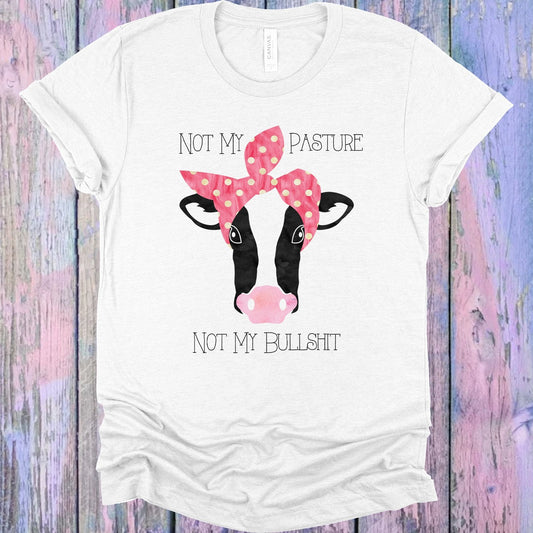Not My Pasture Not My Bullsh** Graphic Tee