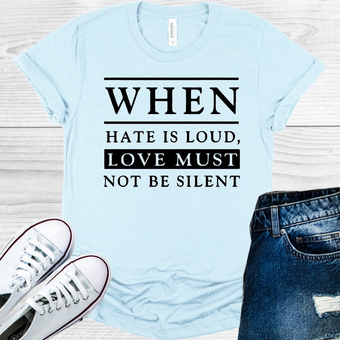When Hate is Loud Love Must Not Be Silent Graphic Tee