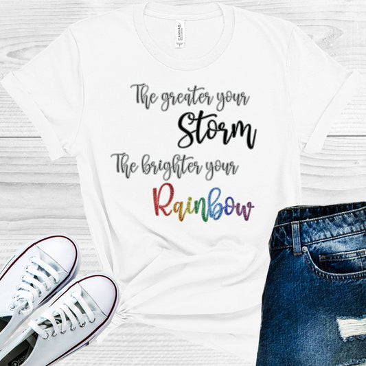 The Greater Your Storm The Brighter Your Rainbow Graphic Tee