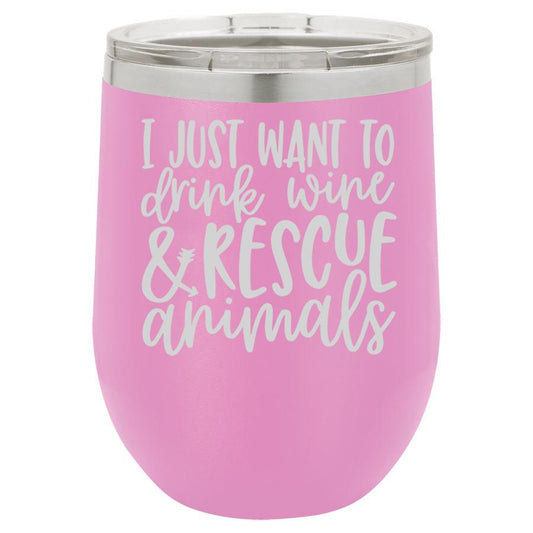 I Just Want to Drink Wine & Rescue Animals 12 oz Polar Camel Wine Tumbler