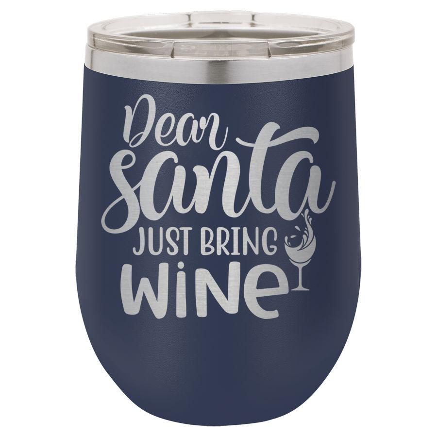 Dear Santa Just Bring Wine 12 oz Polar Camel Wine Tumbler