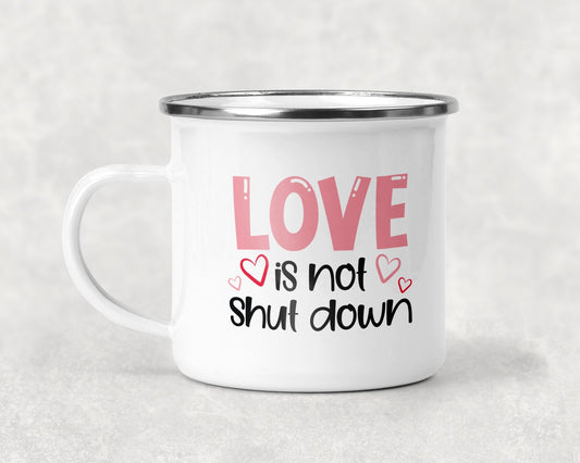 Love is Not Shut Down Mug