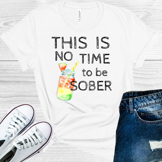 This is No Time to Be Sober Graphic Tee