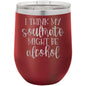 I Think My Soulmate Might Be Alcohol 12 oz Polar Camel Wine Tumbler
