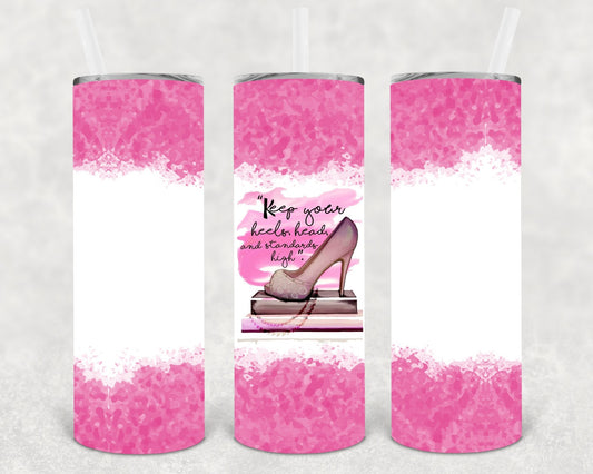 Keep Your Head, Heels and Standards High 20 oz Skinny Tumbler
