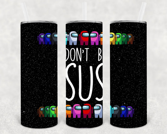 Don't Be Sus 20 oz Skinny Tumbler
