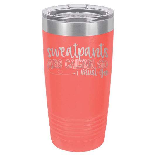 Sweatpants are Calling and I Must Go 20 oz Polar Camel Tumbler