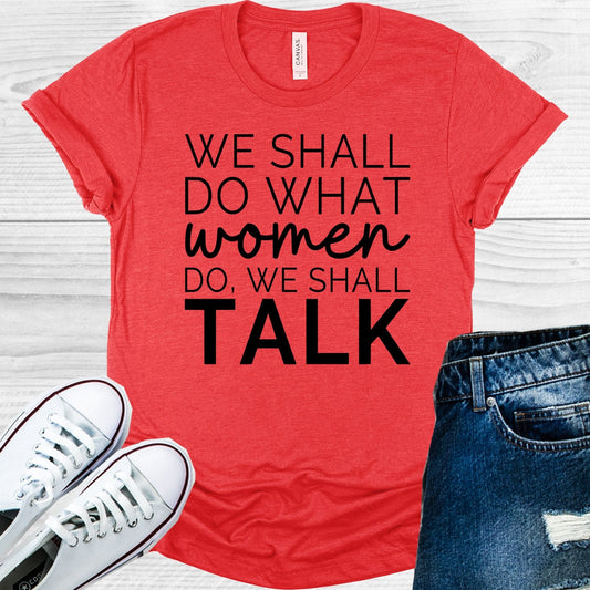 We Shall Do What Women Do We Shall Talk Graphic Tee