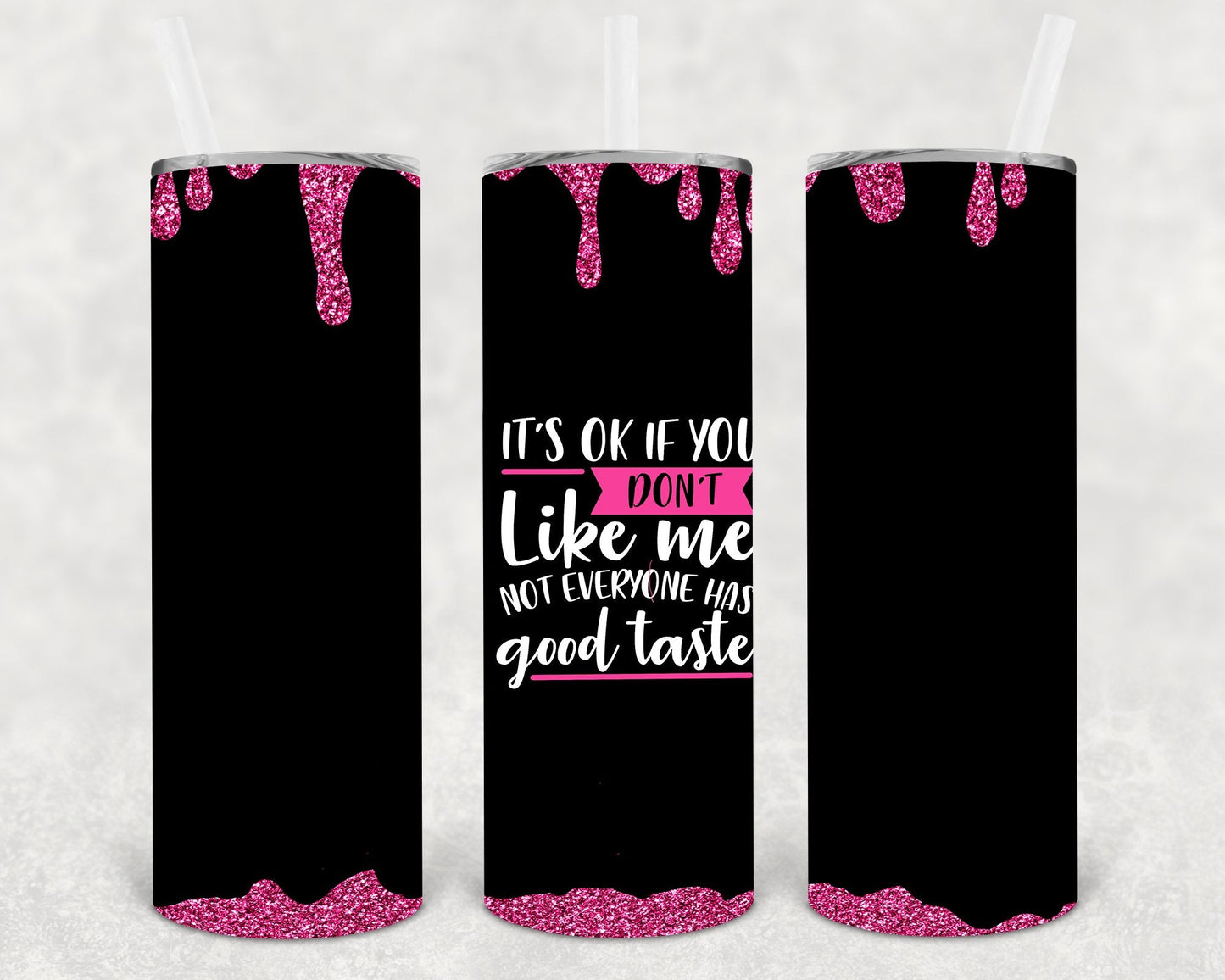 It's Ok If You Don't Like Me Not Everyone Has Good Taste 20 oz Skinny Tumbler