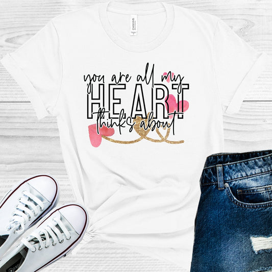 You are All My Heart Thinks About Graphic Tee