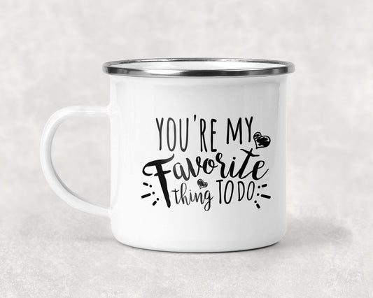 You're My Favorite Thing To Do Mug