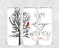 I Am Always With You 20 oz Skinny Tumbler