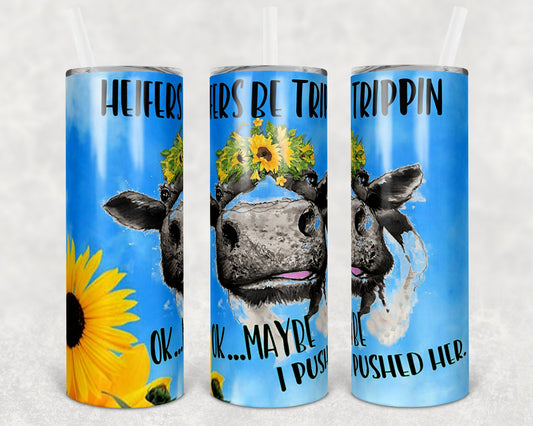 Heifers Be Trippin Ok Maybe I Pushed Her 20 oz Skinny Tumbler