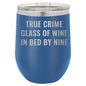 True Crime Glass of Wine In Bed by Nine 12 oz Polar Camel Wine Tumbler
